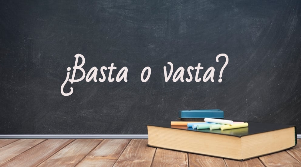 BASTA o VASTA: cuál es su significado y uso correcto