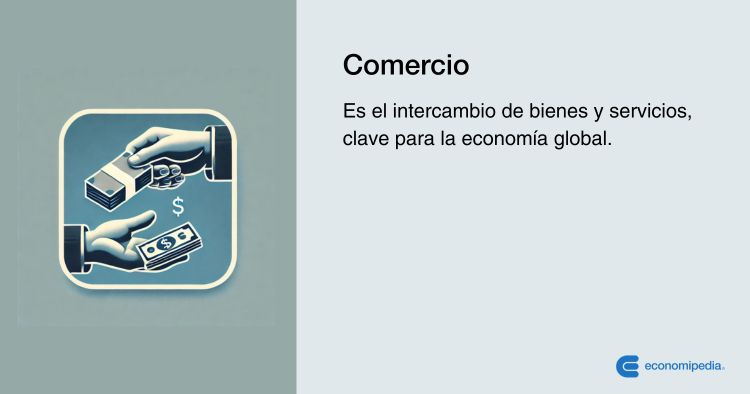 COMERCIO: DESCUBRE SU SIGNIFICADO Y FUNCIONAMIENTO
