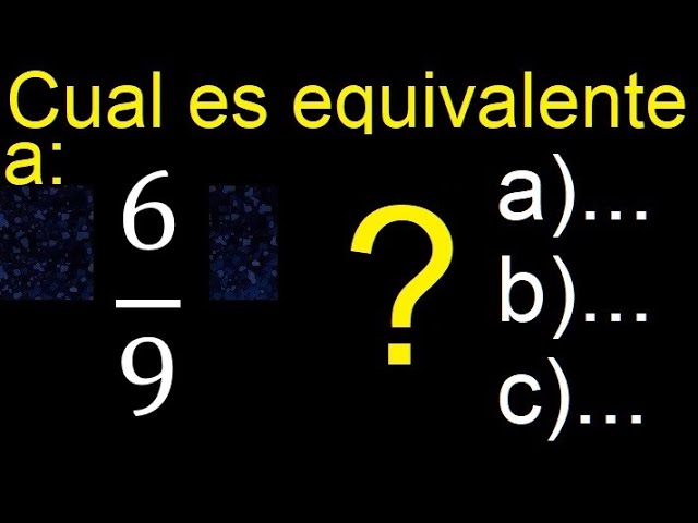 Cómo puedo descubrir qué significa 6/9 en fracciones equivalentes