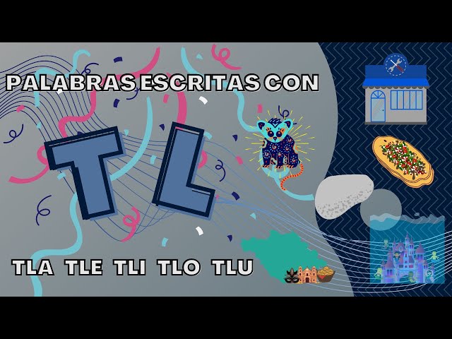 Conoces 20 palabras que contengan las sílabas TLA, TLE y TLI