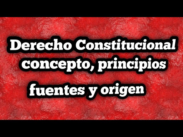 CONSTITUCIONAL: DEFINICIÓN y CARACTERÍSTICAS CLAVE