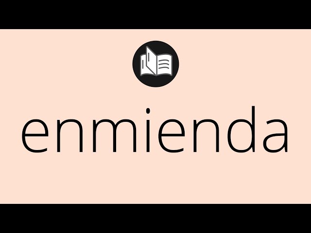 Cuál es el significado y definición de la palabra enmienda