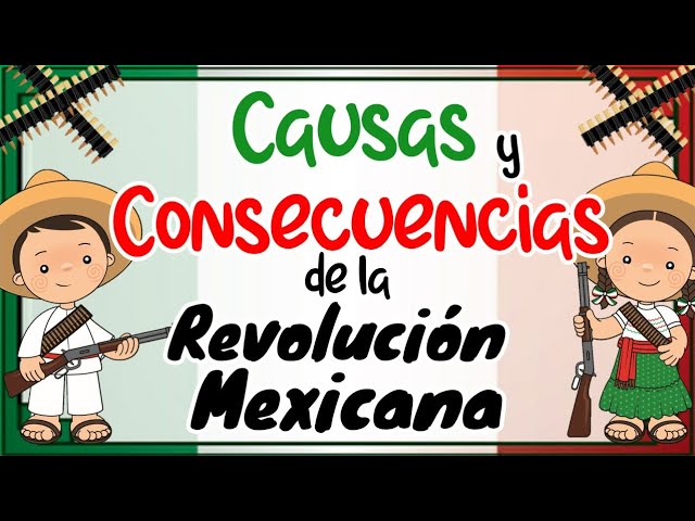 Cuáles son las Causas y Consecuencias de la Revolución Mexicana