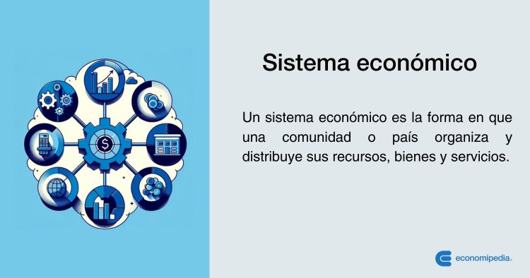 Cuáles son los elementos y tipos esenciales del sistema económico