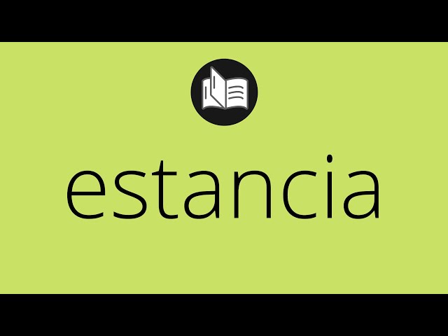 ESTANCIA: Qué es SIGNIFICADO y Definición Esencial