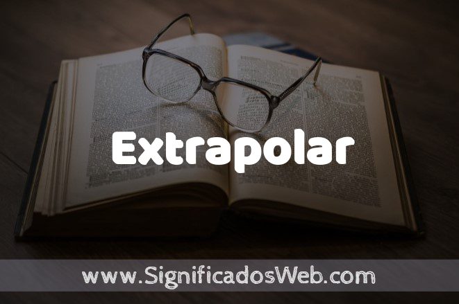 EXTRAPOLAR: Significado, Definición y Ejemplos Clave