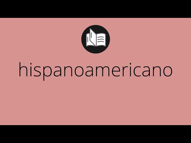 HISPANOAMERICANO: Qué Es y Su Importancia Esencial