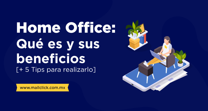 HOME OFFICE: CONCEPTO, BENEFICIOS Y CONSEJOS ÚTILES