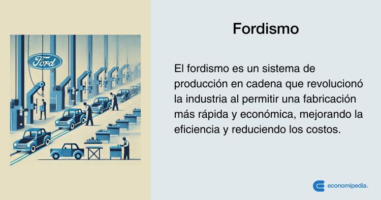 Qué es el Fordismo y cuáles son sus objetivos y aspectos clave