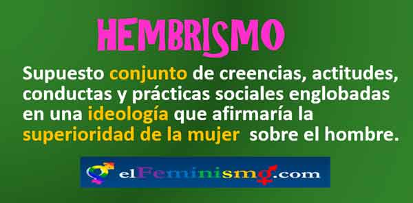 Qué es el hembrismo y cuáles son sus definiciones y características