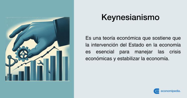Qué es el keynesianismo y cuáles son sus conceptos más destacados