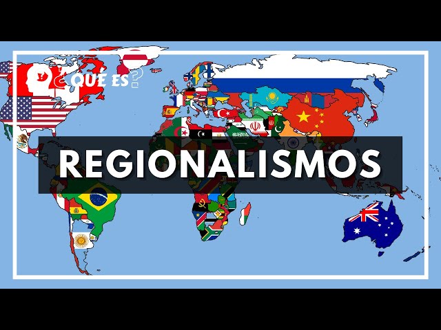 Qué es el regionalismo, qué tipos existen y ejemplos actuales