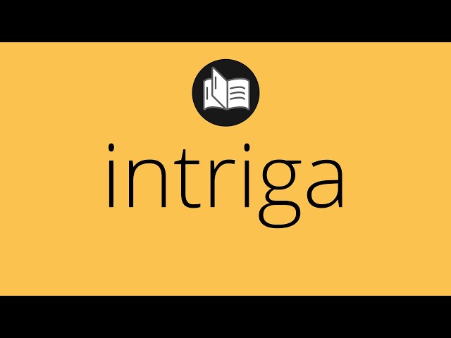 Qué es la intriga y cuál es su significado en la narrativa