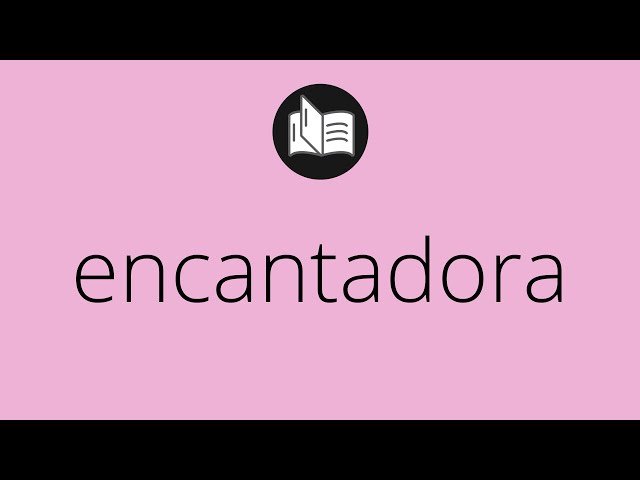 Qué significa y cuál es el concepto revelador de encantadora