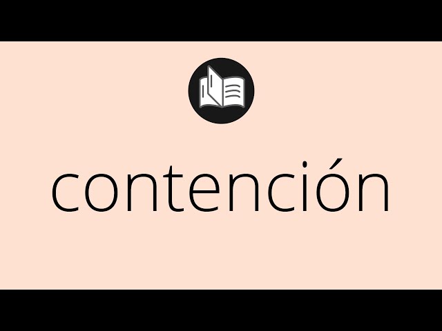 Qué significa y cuál es la definición esencial de contención