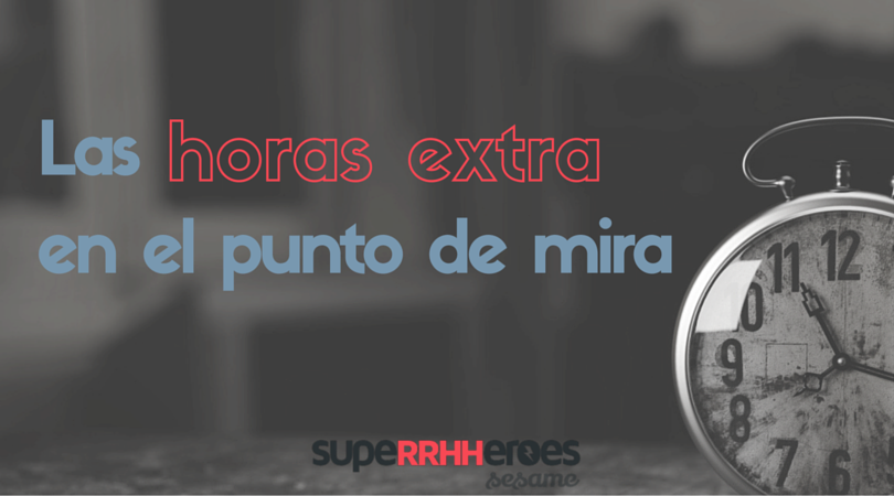 Qué son las horas extras y cuál es su importancia en el trabajo