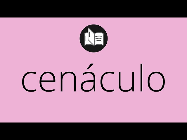 Qué son los cenáculos y cuál es su definición y concepto esencial
