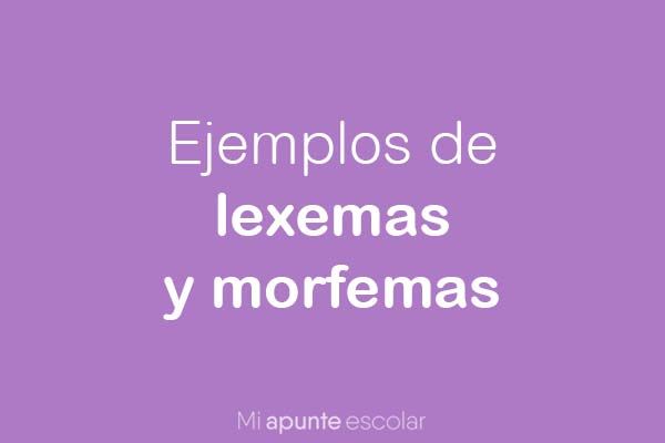 Qué son los morfemas y cuáles son 50 ejemplos de lexemas