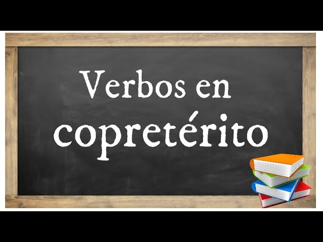 Qué son los verbos en copretérito y cuáles son 100 ejemplos