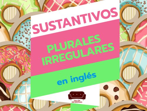 SUSTANTIVOS IRREGULARES en INGLÉS: 20 Ejemplos Clave
